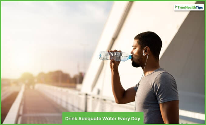 Drink Adequate Water Every Day