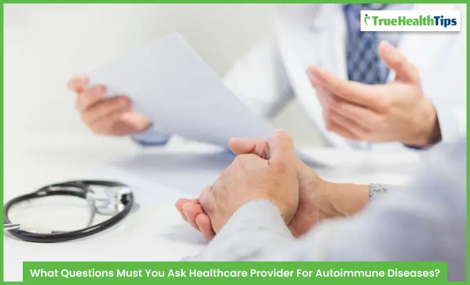 What Questions Must You Ask Healthcare Provider For Autoimmune Diseases?
