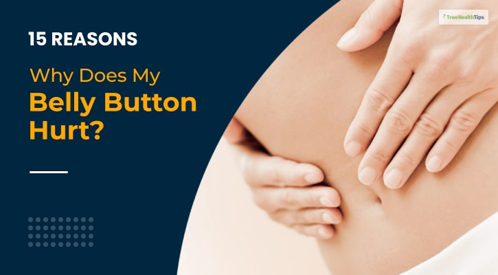 15 Reasons Why Does My Belly Button Hurt