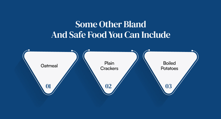 Some Other Bland And Safe Food You Can Include